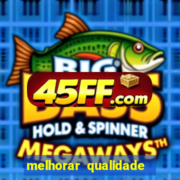 melhorar qualidade da foto